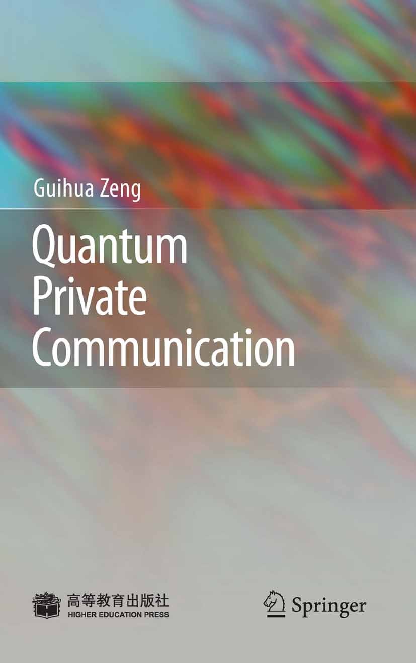 Titlebook: Quantum Private Communication; Guihua Zeng Book 2010Latest edition Springer-Verlag Berlin Heidelberg 2010 HEP.Private communication.Quantu Titlebook: Quantum Private Communication; Guihua Zeng Book 2010Latest edition Springer-Verlag Berlin Heidelberg 2010 HEP.Private communication.Quantu