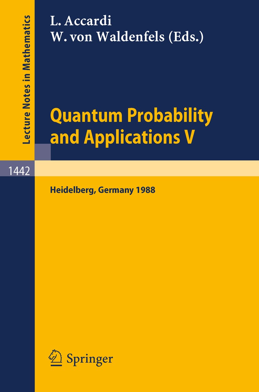 Titlebook: Quantum Probability and Applications V; Proceedings of the F Luigi Accardi,Wilhelm Waldenfels Conference proceedings 1990 Springer-Verlag B Titlebook: Quantum Probability and Applications V; Proceedings of the F Luigi Accardi,Wilhelm Waldenfels Conference proceedings 1990 Springer-Verlag B