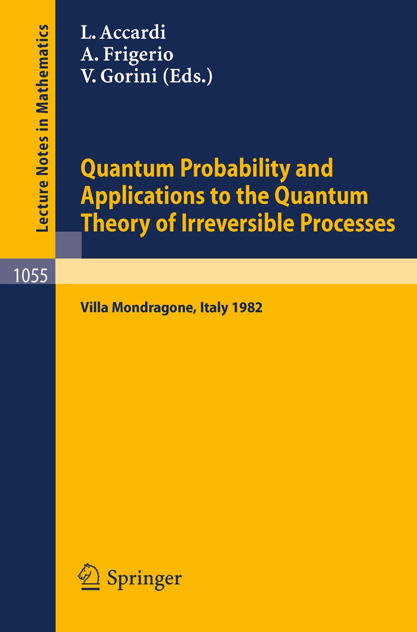 Titlebook: Quantum Probability and Applications to the Quantum Theory of Irreversible Processes; Proceedings of the I Luigi Accardi,Alberto Frigerio,V Titlebook: Quantum Probability and Applications to the Quantum Theory of Irreversible Processes; Proceedings of the I Luigi Accardi,Alberto Frigerio,V