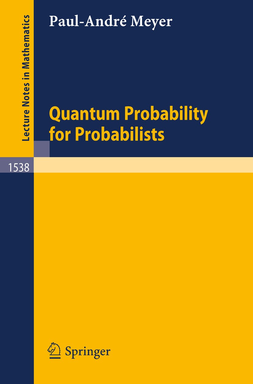 Titlebook: Quantum Probability for Probabilists; Paul-André Meyer Book 1995Latest edition Springer-Verlag Berlin Heidelberg 1995 Fock space.Martingal Titlebook: Quantum Probability for Probabilists; Paul-André Meyer Book 1995Latest edition Springer-Verlag Berlin Heidelberg 1995 Fock space.Martingal