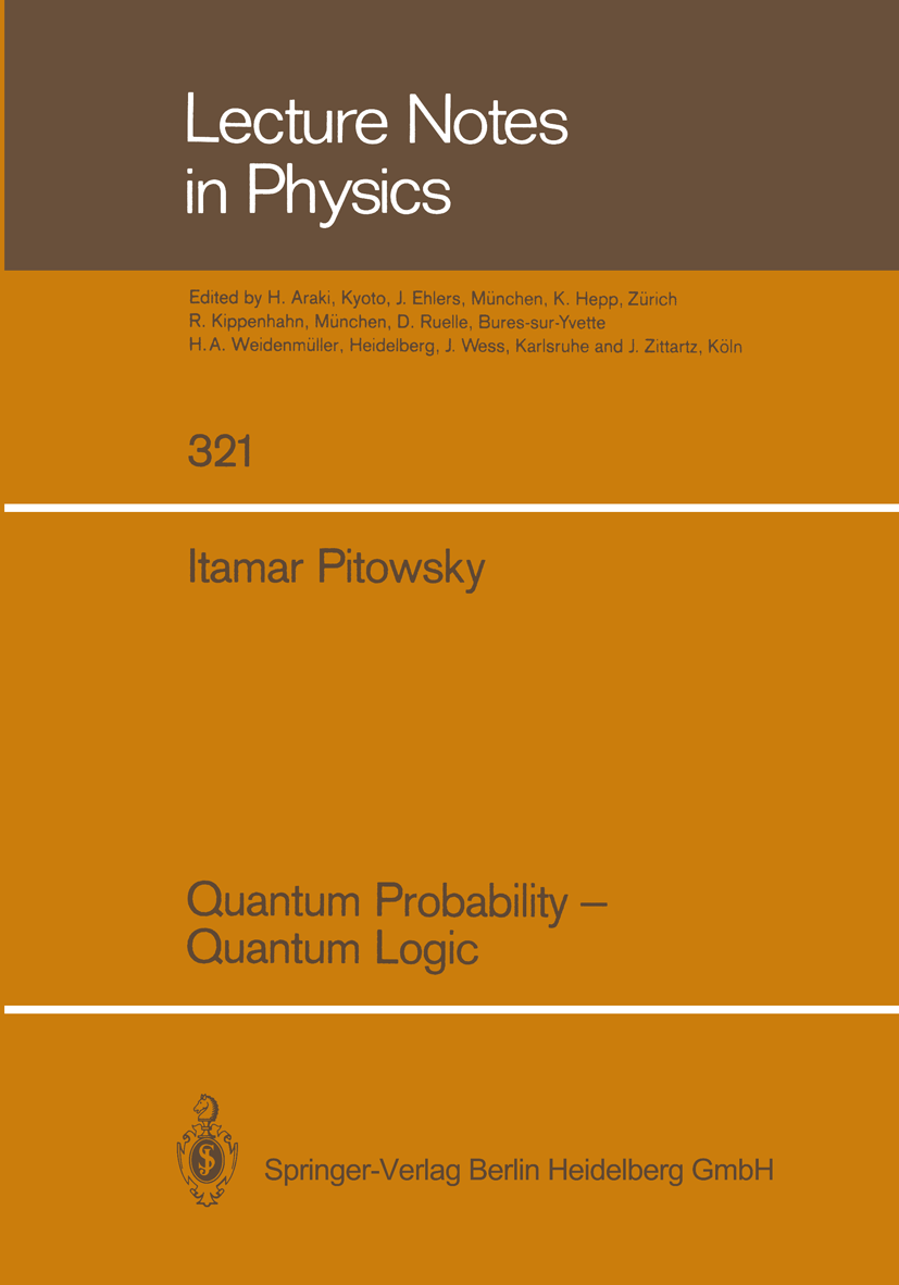 Titlebook: Quantum Probability — Quantum Logic; Itamar Pitowsky Book 1989 Springer-Verlag Berlin Heidelberg 1989 correlation.probability.probability Titlebook: Quantum Probability — Quantum Logic; Itamar Pitowsky Book 1989 Springer-Verlag Berlin Heidelberg 1989 correlation.probability.probability