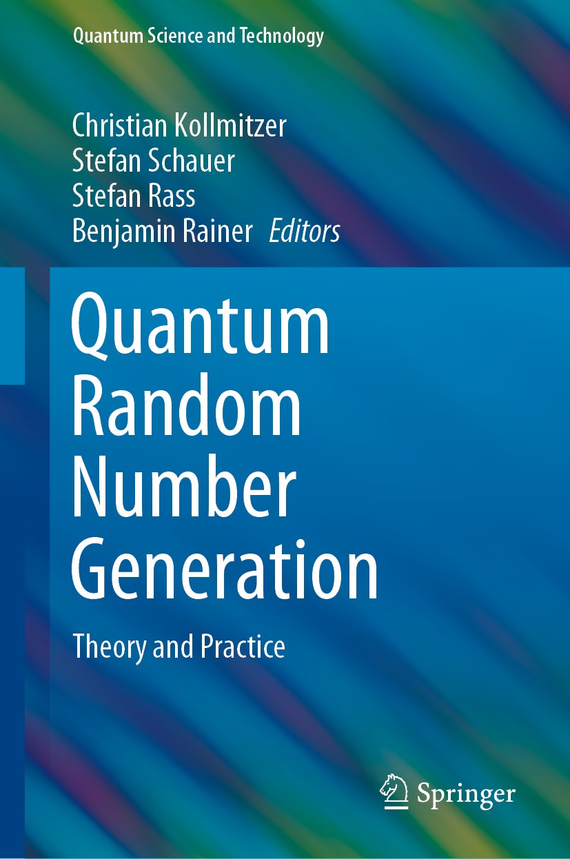 Titlebook: Quantum Random Number Generation; Theory and Practice Christian Kollmitzer,Stefan Schauer,Benjamin Raine Book 2020 Springer Nature Switzerl Titlebook: Quantum Random Number Generation; Theory and Practice Christian Kollmitzer,Stefan Schauer,Benjamin Raine Book 2020 Springer Nature Switzerl