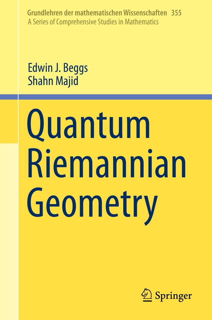 Titlebook: Quantum Riemannian Geometry; Edwin J. Beggs,Shahn Majid Book 2020 Springer Nature Switzerland AG 2020 noncommutative geometry.quantum grou Titlebook: Quantum Riemannian Geometry; Edwin J. Beggs,Shahn Majid Book 2020 Springer Nature Switzerland AG 2020 noncommutative geometry.quantum grou