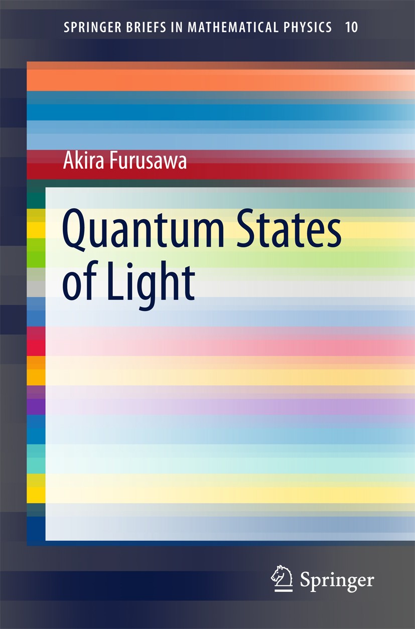 Titlebook: Quantum States of Light; Akira Furusawa Book 2015 The Author(s) 2015 Complementarity.Non-Gaussian states.Quantum optics.Single photon.Sque Titlebook: Quantum States of Light; Akira Furusawa Book 2015 The Author(s) 2015 Complementarity.Non-Gaussian states.Quantum optics.Single photon.Sque