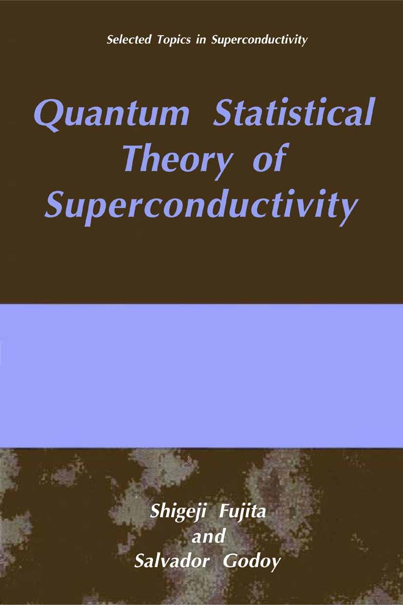 Titlebook: Quantum Statistical Theory of Superconductivity; Shigeji Fujita,Salvador Godoy Book 2002 Springer Science+Business Media New York 2002 Jos Titlebook: Quantum Statistical Theory of Superconductivity; Shigeji Fujita,Salvador Godoy Book 2002 Springer Science+Business Media New York 2002 Jos