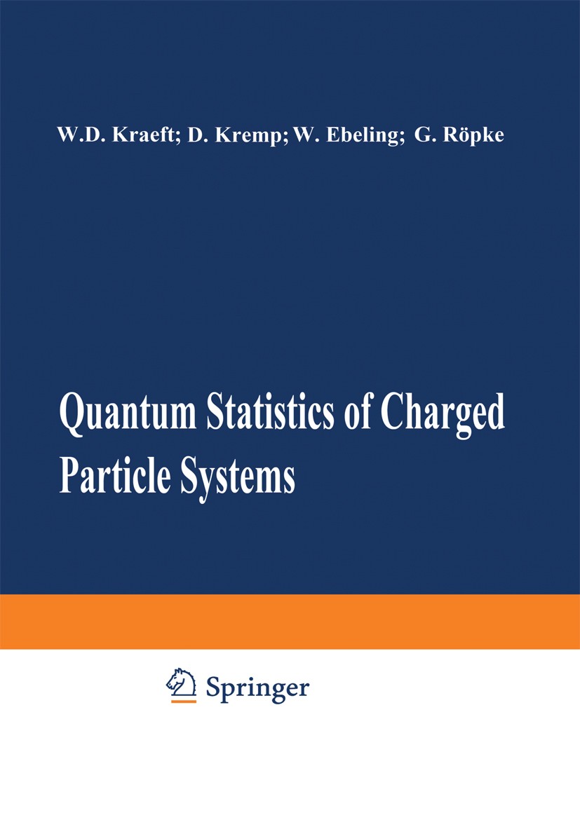 Titlebook: Quantum Statistics of Charged Particle Systems; Wolf-Dietrich Kraeft,Dietrich Kremp,Gerd Röpke Book 1986 Akademie-Verlag Berlin 1986 Secon Titlebook: Quantum Statistics of Charged Particle Systems; Wolf-Dietrich Kraeft,Dietrich Kremp,Gerd Röpke Book 1986 Akademie-Verlag Berlin 1986 Secon