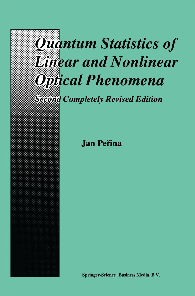 Titlebook: Quantum Statistics of Linear and Nonlinear Optical Phenomena; Jan Peřina Book 1991Latest edition Jan Pe?ina 1991 ASTER.biophysics.chaos.co Titlebook: Quantum Statistics of Linear and Nonlinear Optical Phenomena; Jan Peřina Book 1991Latest edition Jan Pe?ina 1991 ASTER.biophysics.chaos.co