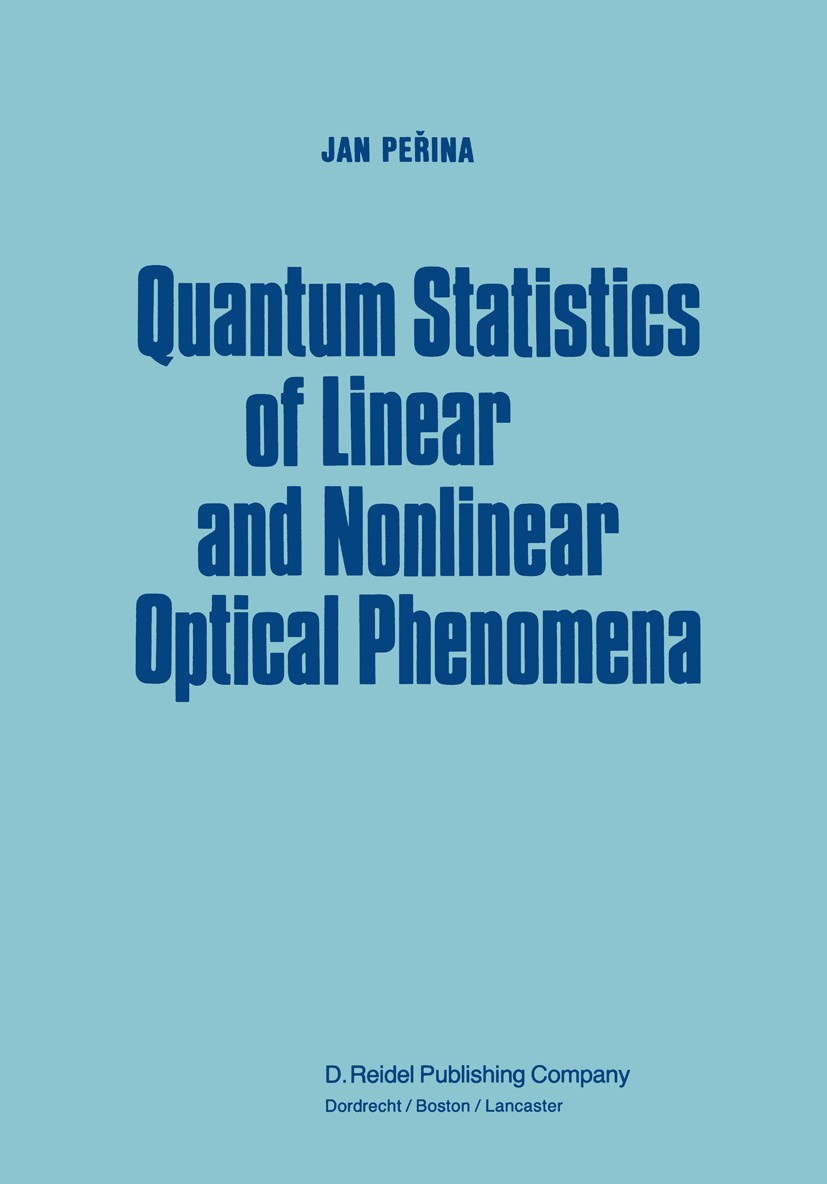 Titlebook: Quantum Statistics of Linear and Nonlinear Optical Phenomena; Jan Peřina Book 1984 Jan Pe?ina 1984 Absorption.Sorption.Speckle.coherence.e Titlebook: Quantum Statistics of Linear and Nonlinear Optical Phenomena; Jan Peřina Book 1984 Jan Pe?ina 1984 Absorption.Sorption.Speckle.coherence.e