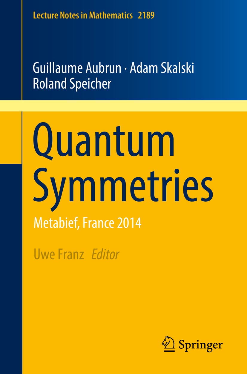 Titlebook: Quantum Symmetries; Metabief, France 201 Guillaume Aubrun,Adam Skalski,Roland Speicher,Uwe Book 2017 Springer International Publishing AG Titlebook: Quantum Symmetries; Metabief, France 201 Guillaume Aubrun,Adam Skalski,Roland Speicher,Uwe Book 2017 Springer International Publishing AG