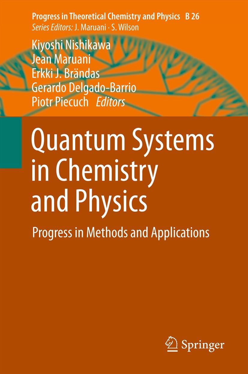 Titlebook: Quantum Systems in Chemistry and Physics; Progress in Methods Kiyoshi Nishikawa,Jean Maruani,Piotr Piecuch Conference proceedings 2012 Spr Titlebook: Quantum Systems in Chemistry and Physics; Progress in Methods Kiyoshi Nishikawa,Jean Maruani,Piotr Piecuch Conference proceedings 2012 Spr