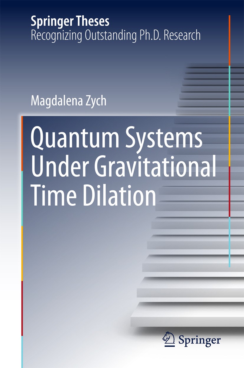 Titlebook: Quantum Systems under Gravitational Time Dilation; Magdalena Zych Book 2017 Springer International Publishing AG 2017 Quantum Clocks.Time Titlebook: Quantum Systems under Gravitational Time Dilation; Magdalena Zych Book 2017 Springer International Publishing AG 2017 Quantum Clocks.Time