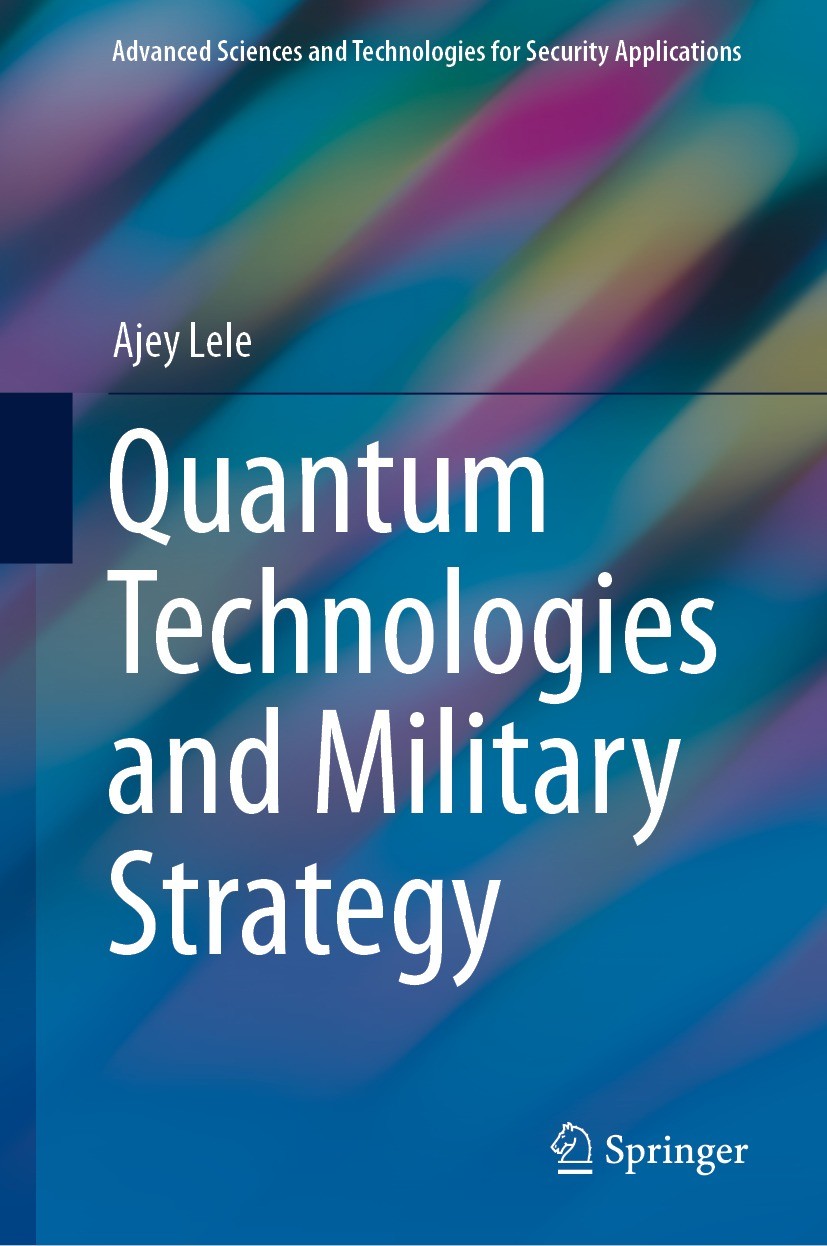 Titlebook: Quantum Technologies and Military Strategy; Ajey Lele Book 2021 The Editor(s) (if applicable) and The Author(s), under exclusive license t Titlebook: Quantum Technologies and Military Strategy; Ajey Lele Book 2021 The Editor(s) (if applicable) and The Author(s), under exclusive license t