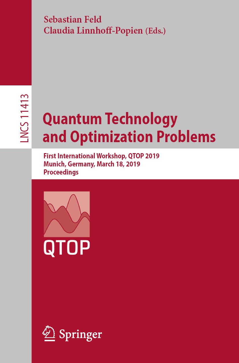 Titlebook: Quantum Technology and Optimization Problems; First International Sebastian Feld,Claudia Linnhoff-Popien Conference proceedings 2019 Sprin Titlebook: Quantum Technology and Optimization Problems; First International Sebastian Feld,Claudia Linnhoff-Popien Conference proceedings 2019 Sprin