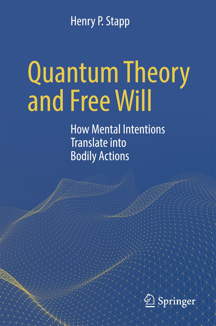 Titlebook: Quantum Theory and Free Will; How Mental Intention Henry P. Stapp Book 2017 Springer International Publishing AG 2017 Connection between mi Titlebook: Quantum Theory and Free Will; How Mental Intention Henry P. Stapp Book 2017 Springer International Publishing AG 2017 Connection between mi
