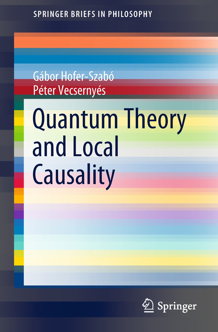 Titlebook: Quantum Theory and Local Causality; Gábor Hofer-Szabó,Péter Vecsernyés Book 2018 The Author(s) 2018 Local Causality.Local Physics.Common C Titlebook: Quantum Theory and Local Causality; Gábor Hofer-Szabó,Péter Vecsernyés Book 2018 The Author(s) 2018 Local Causality.Local Physics.Common C