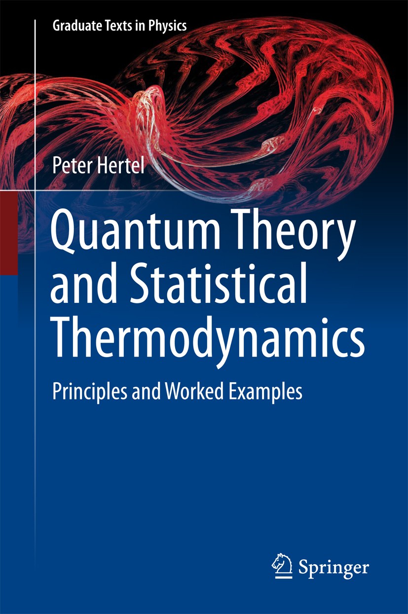 Titlebook: Quantum Theory and Statistical Thermodynamics; Principles and Worke Peter Hertel Textbook 2017 Springer International Publishing AG 2017 Te Titlebook: Quantum Theory and Statistical Thermodynamics; Principles and Worke Peter Hertel Textbook 2017 Springer International Publishing AG 2017 Te