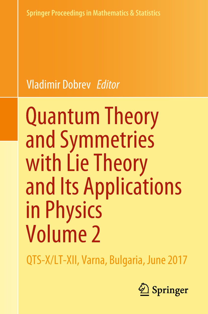 Titlebook: Quantum Theory and Symmetries with Lie Theory and Its Applications in Physics Volume 2; QTS-X/LT-XII, Varna, Vladimir Dobrev Conference pro Titlebook: Quantum Theory and Symmetries with Lie Theory and Its Applications in Physics Volume 2; QTS-X/LT-XII, Varna, Vladimir Dobrev Conference pro