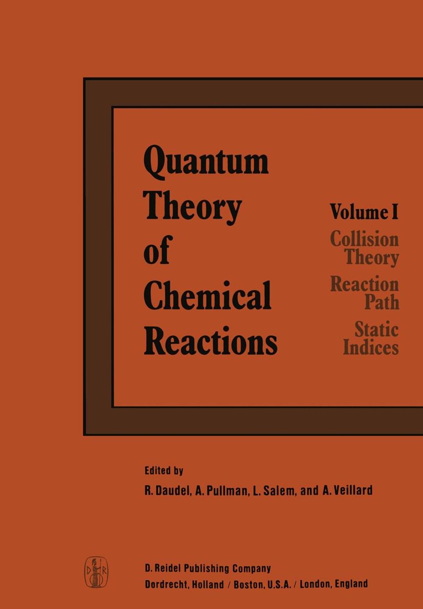 Titlebook: Quantum Theory of Chemical Reactions; 1: Collision Theory, Raymond Daudel,Alberte Pullman,Alain Veillard Book 1980 D. Reidel Publishing Com Titlebook: Quantum Theory of Chemical Reactions; 1: Collision Theory, Raymond Daudel,Alberte Pullman,Alain Veillard Book 1980 D. Reidel Publishing Com