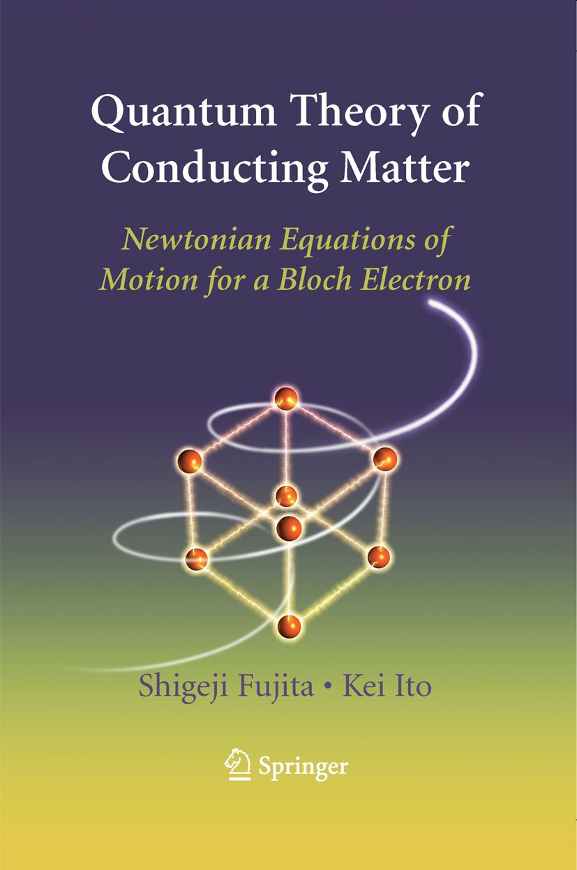 Titlebook: Quantum Theory of Conducting Matter; Newtonian Equations Shigeji Fujita,Kei Ito Book 2007 Springer-Verlag New York 2007 Doping.Fermi surfa Titlebook: Quantum Theory of Conducting Matter; Newtonian Equations Shigeji Fujita,Kei Ito Book 2007 Springer-Verlag New York 2007 Doping.Fermi surfa