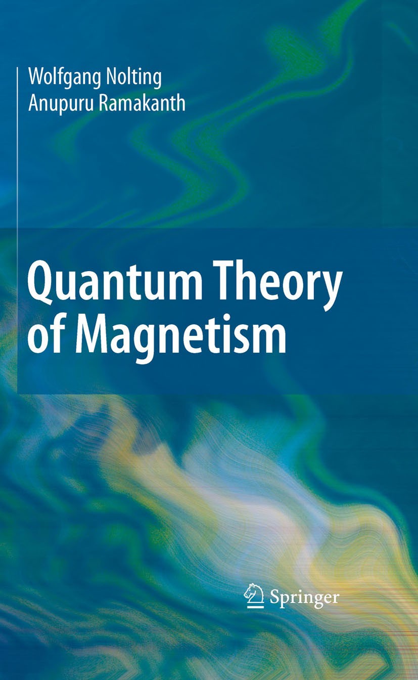 Titlebook: Quantum Theory of Magnetism; Wolfgang Nolting,Anupuru Ramakanth Textbook 2009 Springer-Verlag Berlin Heidelberg 2009 Atomic magnetism.Diam Titlebook: Quantum Theory of Magnetism; Wolfgang Nolting,Anupuru Ramakanth Textbook 2009 Springer-Verlag Berlin Heidelberg 2009 Atomic magnetism.Diam