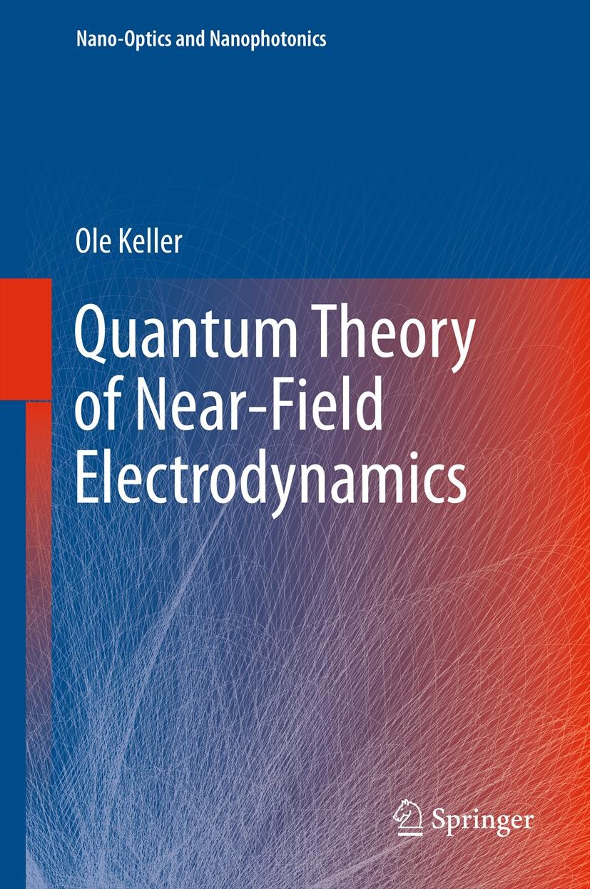 Titlebook: Quantum Theory of Near-Field Electrodynamics; Ole Keller Book 2011 Springer-Verlag Berlin Heidelberg 2011 Mesoscopic physics.Near-field el Titlebook: Quantum Theory of Near-Field Electrodynamics; Ole Keller Book 2011 Springer-Verlag Berlin Heidelberg 2011 Mesoscopic physics.Near-field el