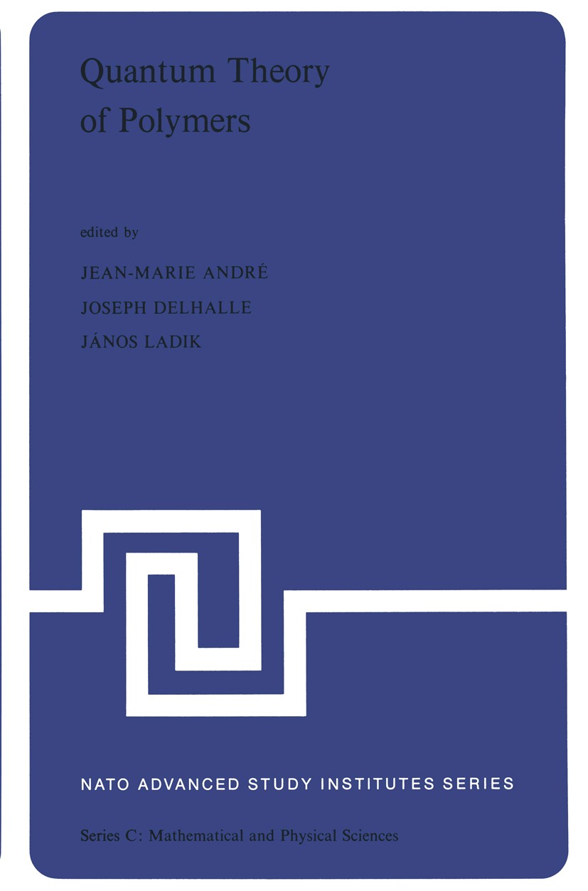 Titlebook: Quantum Theory of Polymers; Proceedings of the N Jean-Marie André,Joseph Delhalle,János Ladik (Lehr Conference proceedings 1978 D. Reidel P Titlebook: Quantum Theory of Polymers; Proceedings of the N Jean-Marie André,Joseph Delhalle,János Ladik (Lehr Conference proceedings 1978 D. Reidel P