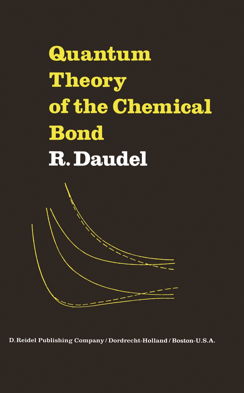 Titlebook: Quantum Theory of the Chemical Bond; R. Daudel Book 1974 D. Reidel Publishing Company Dordrecht, Holland 1974 bonding.chemical bond.chemic Titlebook: Quantum Theory of the Chemical Bond; R. Daudel Book 1974 D. Reidel Publishing Company Dordrecht, Holland 1974 bonding.chemical bond.chemic