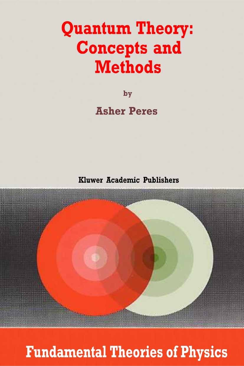 Titlebook: Quantum Theory: Concepts and Methods; Asher Peres Book 2002 Springer Science+Business Media B.V. 2002 mathematics.quantum chaos.quantum ph Titlebook: Quantum Theory: Concepts and Methods; Asher Peres Book 2002 Springer Science+Business Media B.V. 2002 mathematics.quantum chaos.quantum ph