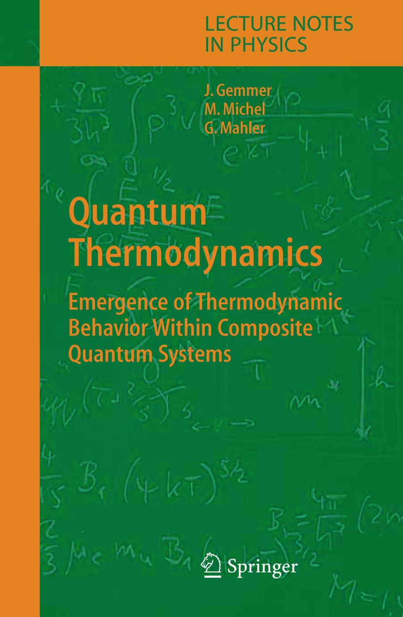 Titlebook: Quantum Thermodynamics; Emergence of Thermod J. Gemmer,M. Michel,G. Mahler Book 20041st edition Springer-Verlag Berlin Heidelberg 2004 entr Titlebook: Quantum Thermodynamics; Emergence of Thermod J. Gemmer,M. Michel,G. Mahler Book 20041st edition Springer-Verlag Berlin Heidelberg 2004 entr