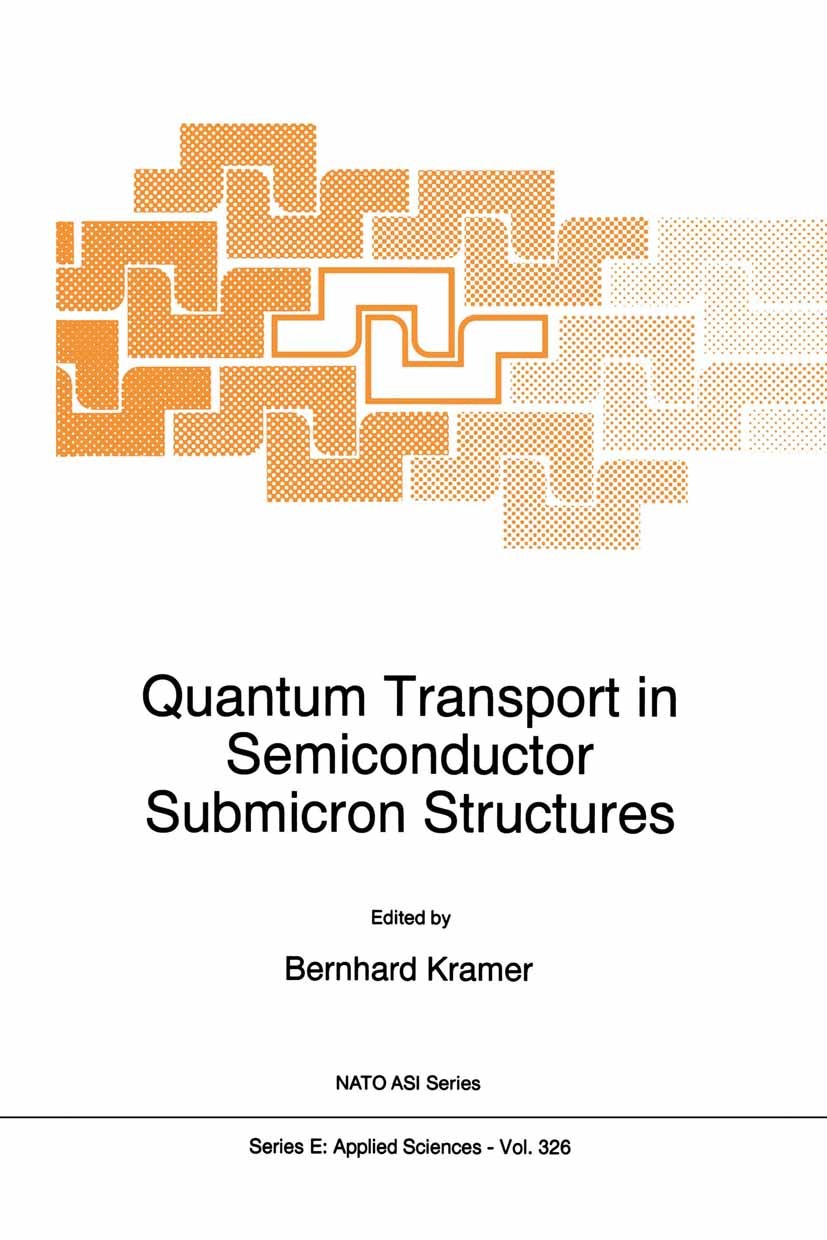 Titlebook: Quantum Transport in Semiconductor Submicron Structures; Bernhard Kramer Book 1996 Kluwer Academic Publishers 1996 Quantum Hall effect.con Titlebook: Quantum Transport in Semiconductor Submicron Structures; Bernhard Kramer Book 1996 Kluwer Academic Publishers 1996 Quantum Hall effect.con