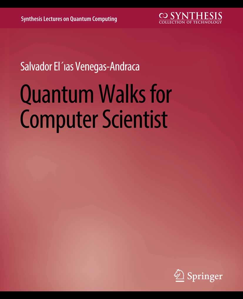 Titlebook: Quantum Walks for Computer Scientists; Salvador Elías Venegas-Andraca Book 2008 Springer Nature Switzerland AG 2008 Titlebook: Quantum Walks for Computer Scientists; Salvador Elías Venegas-Andraca Book 2008 Springer Nature Switzerland AG 2008