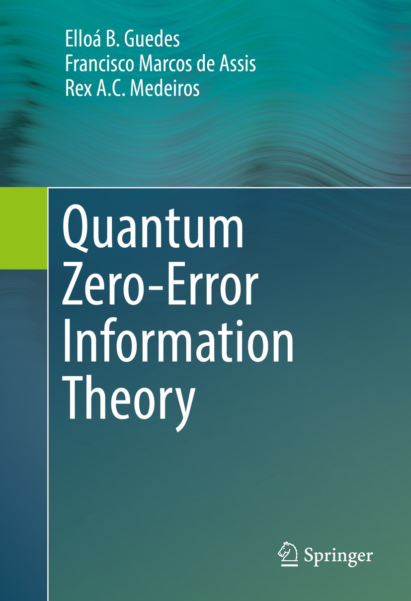 Titlebook: Quantum Zero-Error Information Theory; Elloá B. Guedes,Francisco Marcos de Assis,Rex A. C Book 2016 Springer International Publishing Swit Titlebook: Quantum Zero-Error Information Theory; Elloá B. Guedes,Francisco Marcos de Assis,Rex A. C Book 2016 Springer International Publishing Swit