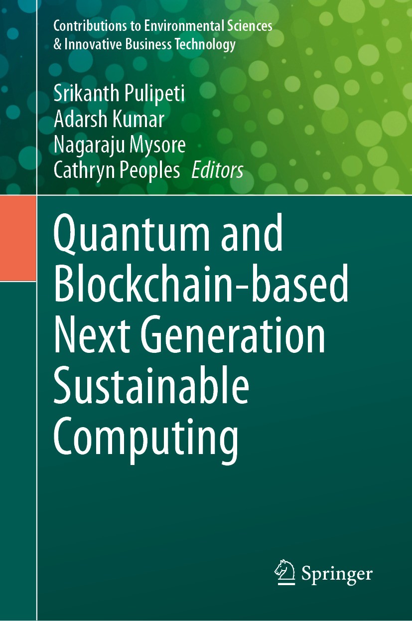 Titlebook: Quantum and Blockchain-based Next Generation Sustainable Computing; Srikanth Pulipeti,Adarsh Kumar,Cathryn Peoples Book 2024 The Editor(s) Titlebook: Quantum and Blockchain-based Next Generation Sustainable Computing; Srikanth Pulipeti,Adarsh Kumar,Cathryn Peoples Book 2024 The Editor(s)