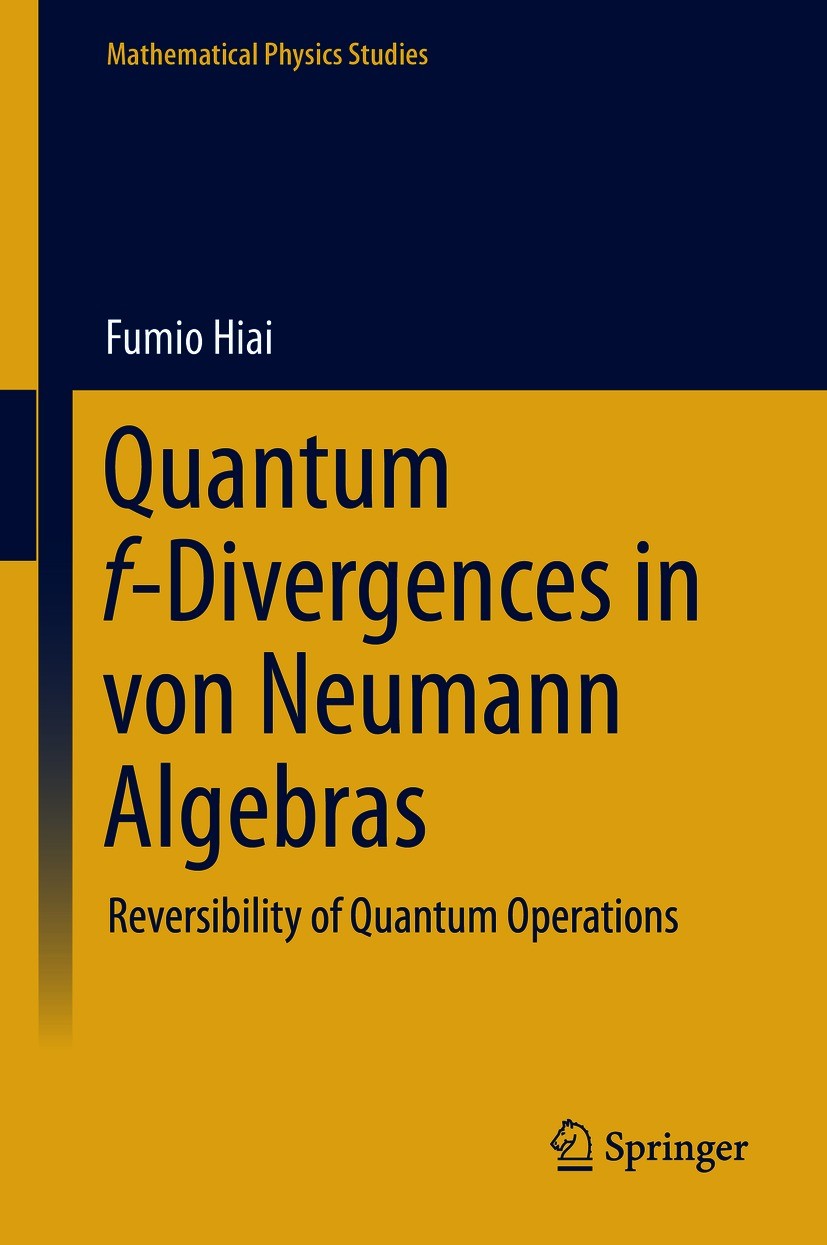 Titlebook: Quantum f-Divergences in von Neumann Algebras; Reversibility of Qua Fumio Hiai Book 2021 The Editor(s) (if applicable) and The Author(s), u Titlebook: Quantum f-Divergences in von Neumann Algebras; Reversibility of Qua Fumio Hiai Book 2021 The Editor(s) (if applicable) and The Author(s), u