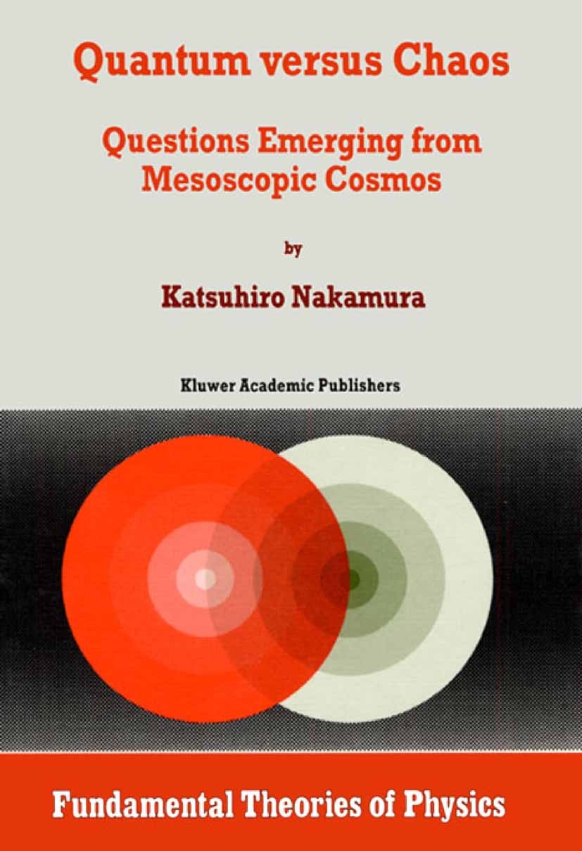 Titlebook: Quantum versus Chaos; Questions Emerging f Katsuhiro Nakamura Book 2002 Springer Science+Business Media Dordrecht 2002 chaos.chemistry.mech Titlebook: Quantum versus Chaos; Questions Emerging f Katsuhiro Nakamura Book 2002 Springer Science+Business Media Dordrecht 2002 chaos.chemistry.mech