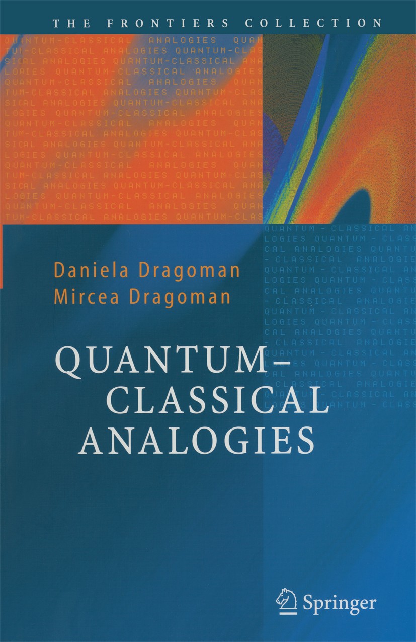 Titlebook: Quantum-Classical Analogies; Daniela Dragoman,Mircea Dragoman Book 2004 Springer-Verlag Berlin Heidelberg 2004 Nanodevices.Quantum optics. Titlebook: Quantum-Classical Analogies; Daniela Dragoman,Mircea Dragoman Book 2004 Springer-Verlag Berlin Heidelberg 2004 Nanodevices.Quantum optics.
