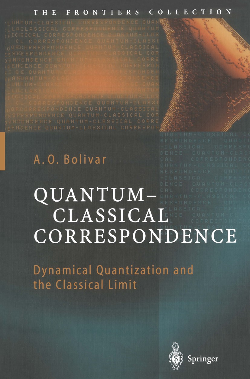 Titlebook: Quantum-Classical Correspondence; Dynamical Quantizati A. O. Bolivar Book 2004 Springer-Verlag Berlin Heidelberg 2004 Brownian motion theor Titlebook: Quantum-Classical Correspondence; Dynamical Quantizati A. O. Bolivar Book 2004 Springer-Verlag Berlin Heidelberg 2004 Brownian motion theor