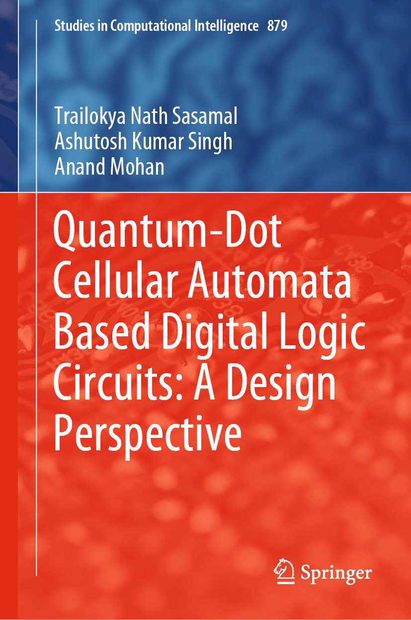 Titlebook: Quantum-Dot Cellular Automata Based Digital Logic Circuits: A Design Perspective; Trailokya Nath Sasamal,Ashutosh Kumar Singh,Anand Book Titlebook: Quantum-Dot Cellular Automata Based Digital Logic Circuits: A Design Perspective; Trailokya Nath Sasamal,Ashutosh Kumar Singh,Anand Book