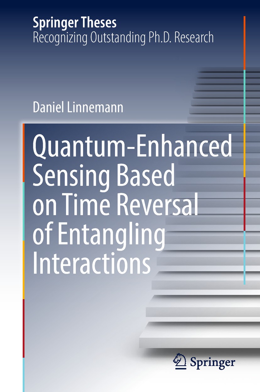 Titlebook: Quantum‐Enhanced Sensing Based on Time Reversal of Entangling Interactions; Daniel Linnemann Book 2018 Springer Nature Switzerland AG 2018 Titlebook: Quantum‐Enhanced Sensing Based on Time Reversal of Entangling Interactions; Daniel Linnemann Book 2018 Springer Nature Switzerland AG 2018
