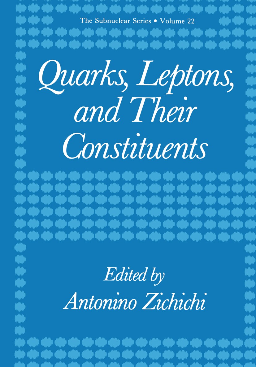 Titlebook: Quarks, Leptons, and Their Constituents; Antonino Zichichi Book 1988 Springer Science+Business Media New York 1988 CERN.Collider.Lepton.Qu Titlebook: Quarks, Leptons, and Their Constituents; Antonino Zichichi Book 1988 Springer Science+Business Media New York 1988 CERN.Collider.Lepton.Qu