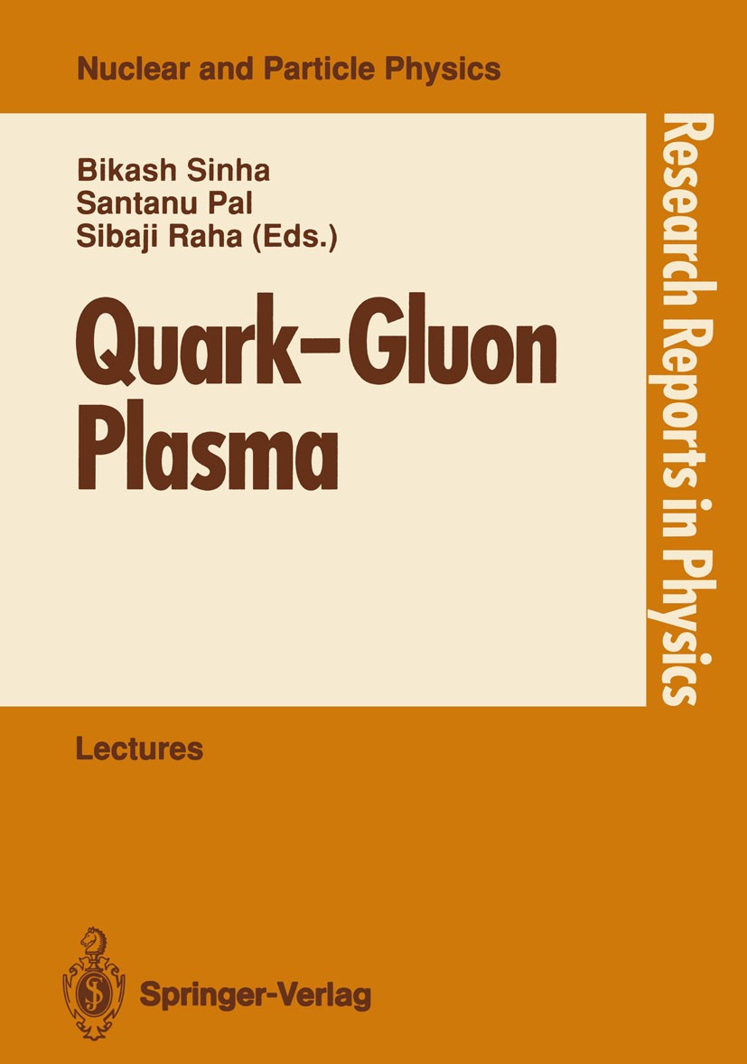 Titlebook: Quark—Gluon Plasma; Invited Lectures of Bikash Sinha,Santanu Pal,Sibaji Raha Conference proceedings 1990 Springer-Verlag Berlin Heidelberg Titlebook: Quark—Gluon Plasma; Invited Lectures of Bikash Sinha,Santanu Pal,Sibaji Raha Conference proceedings 1990 Springer-Verlag Berlin Heidelberg