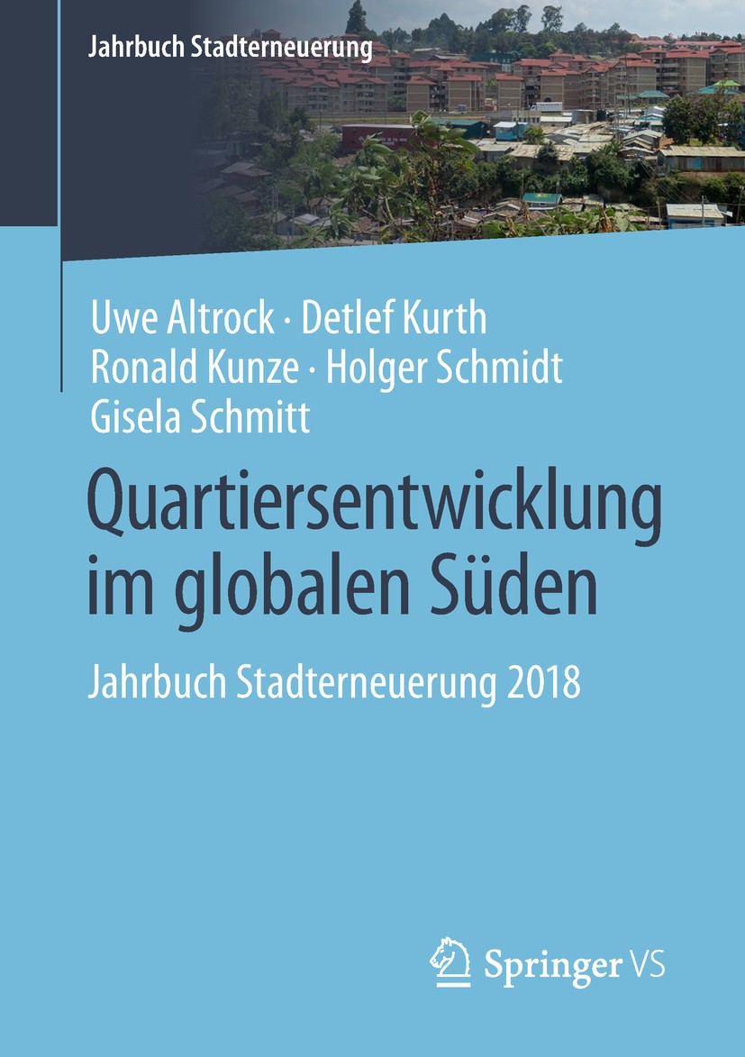 Titlebook: Quartiersentwicklung im globalen Süden; Jahrbuch Stadterneue Uwe Altrock,Detlef Kurth,Gisela Schmitt Book 2019 Der/die Herausgeber bzw. der Titlebook: Quartiersentwicklung im globalen Süden; Jahrbuch Stadterneue Uwe Altrock,Detlef Kurth,Gisela Schmitt Book 2019 Der/die Herausgeber bzw. der