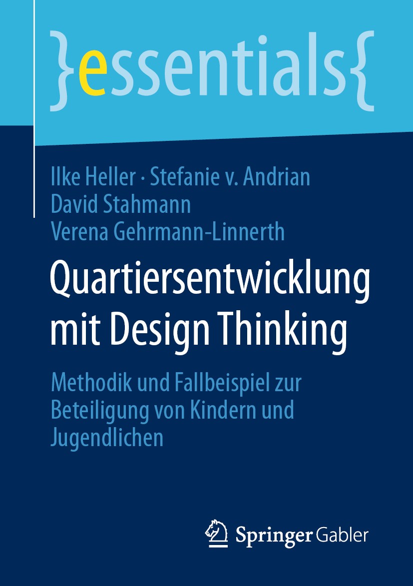 Titlebook: Quartiersentwicklung mit Design Thinking; Methodik und Fallbei Ilke Heller,Stefanie von Andrian,Verena Gehrmann-L Book 2020 Springer Fachme Titlebook: Quartiersentwicklung mit Design Thinking; Methodik und Fallbei Ilke Heller,Stefanie von Andrian,Verena Gehrmann-L Book 2020 Springer Fachme