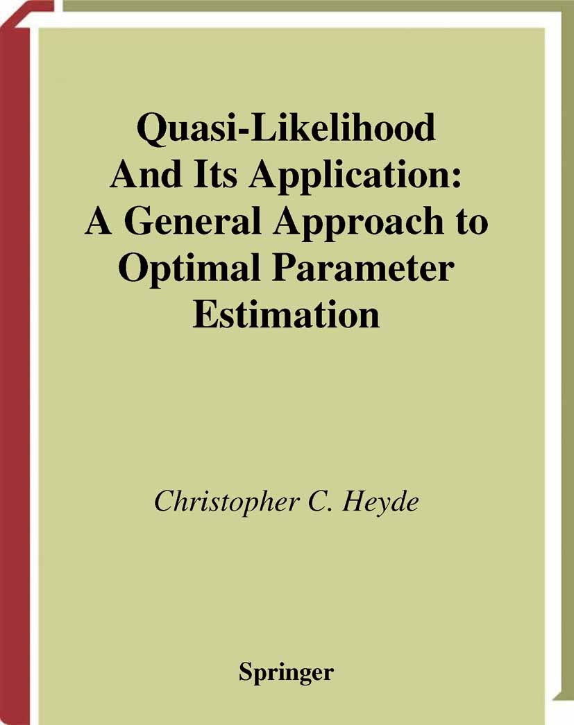 Titlebook: Quasi-Likelihood And Its Application; A General Approach t Christopher C. Heyde Book 1997 Springer Science+Business Media New York 1997 Est Titlebook: Quasi-Likelihood And Its Application; A General Approach t Christopher C. Heyde Book 1997 Springer Science+Business Media New York 1997 Est