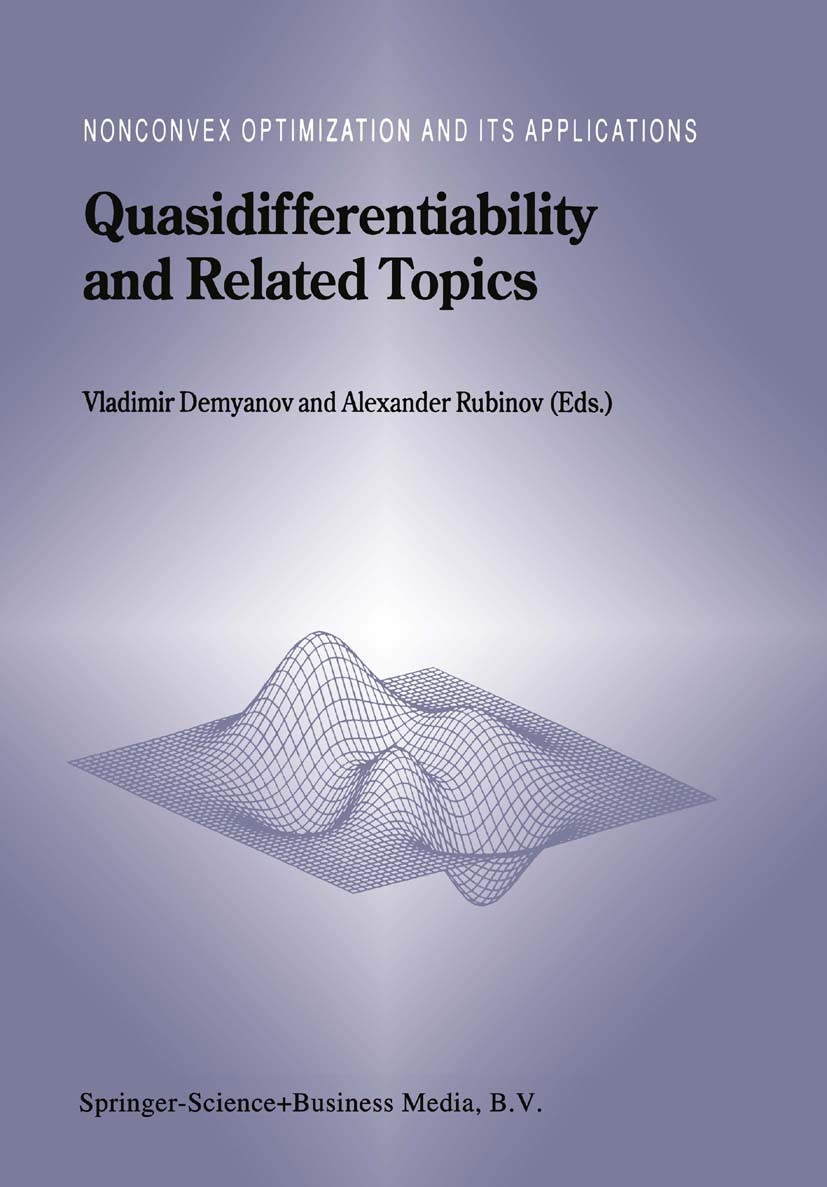 Titlebook: Quasidifferentiability and Related Topics; Vladimir Demyanov,Alexander Rubinov Book 2000 Springer-Verlag US 2000 algorithm.analysis.mathem Titlebook: Quasidifferentiability and Related Topics; Vladimir Demyanov,Alexander Rubinov Book 2000 Springer-Verlag US 2000 algorithm.analysis.mathem