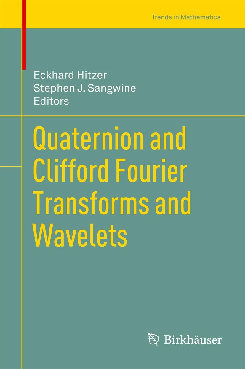 Titlebook: Quaternion and Clifford Fourier Transforms and Wavelets; Eckhard Hitzer,Stephen J. Sangwine Book 2013 Springer Basel 2013 complex numbers. Titlebook: Quaternion and Clifford Fourier Transforms and Wavelets; Eckhard Hitzer,Stephen J. Sangwine Book 2013 Springer Basel 2013 complex numbers.