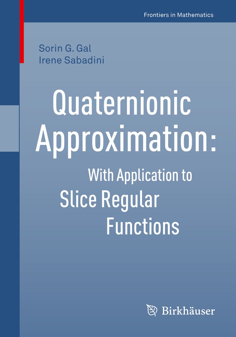 Titlebook: Quaternionic Approximation; With Application to Sorin G. Gal,Irene Sabadini Book 2019 Springer Nature Switzerland AG 2019 quaternionic fun Titlebook: Quaternionic Approximation; With Application to Sorin G. Gal,Irene Sabadini Book 2019 Springer Nature Switzerland AG 2019 quaternionic fun
