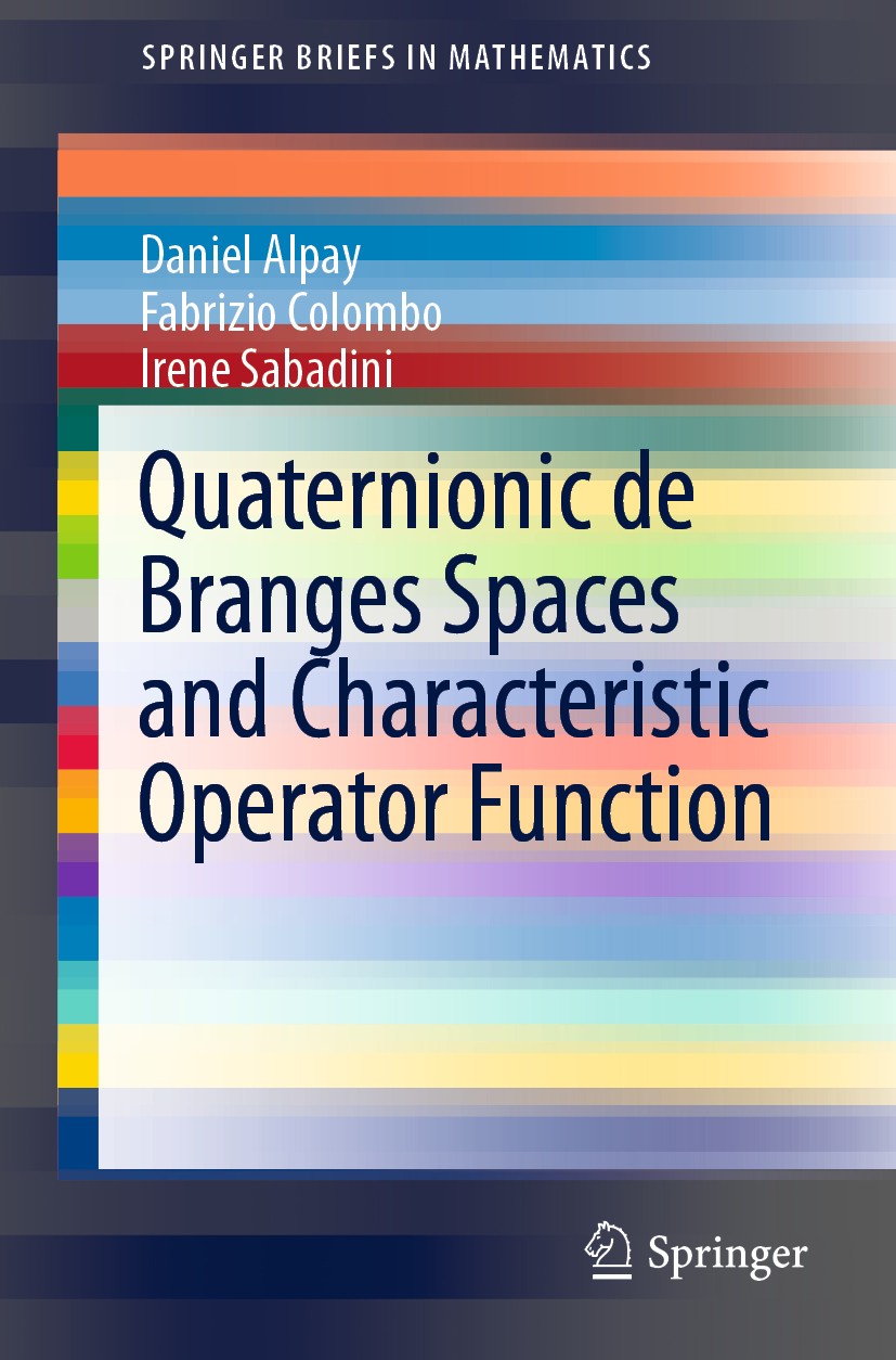 Titlebook: Quaternionic de Branges Spaces and Characteristic Operator Function; Daniel Alpay,Fabrizio Colombo,Irene Sabadini Book 2020 The Author(s), Titlebook: Quaternionic de Branges Spaces and Characteristic Operator Function; Daniel Alpay,Fabrizio Colombo,Irene Sabadini Book 2020 The Author(s),