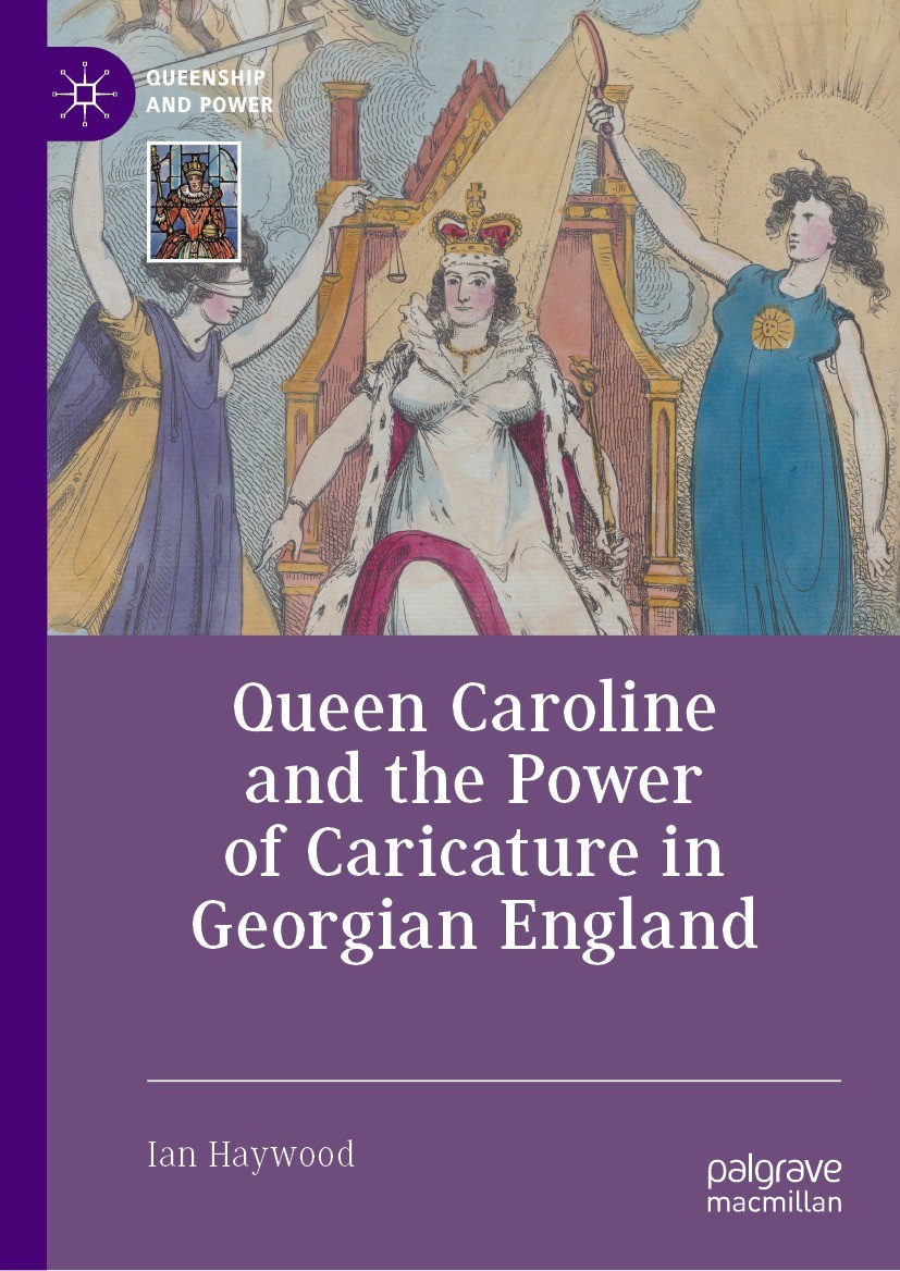 Titlebook: Queen Caroline and the Power of Caricature in Georgian England; Ian Haywood Book 2023 The Editor(s) (if applicable) and The Author(s), und Titlebook: Queen Caroline and the Power of Caricature in Georgian England; Ian Haywood Book 2023 The Editor(s) (if applicable) and The Author(s), und