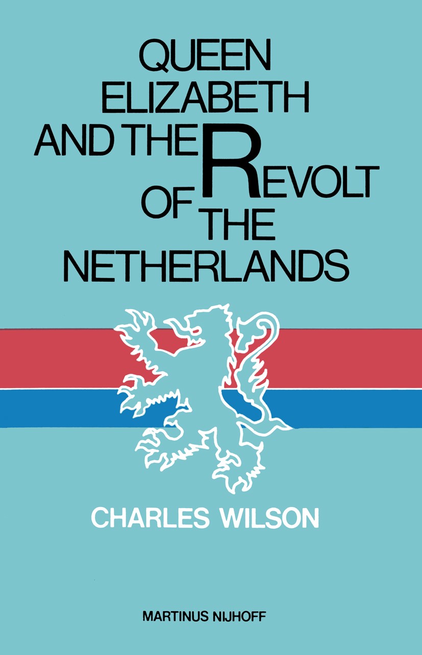 Titlebook: Queen Elizabeth and the Revolt of the Netherlands; Charles Wilson Book 1979 Charles Wilson 1979 English.Modern History.civil war.crisis.da Titlebook: Queen Elizabeth and the Revolt of the Netherlands; Charles Wilson Book 1979 Charles Wilson 1979 English.Modern History.civil war.crisis.da